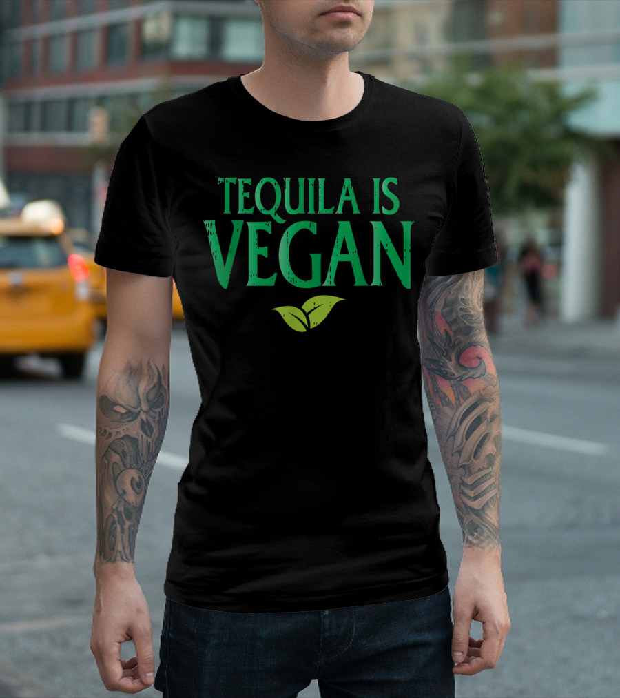 Tequila Is Vegan Funny Drinking Mexican Statement Green Leaf T-Shirt