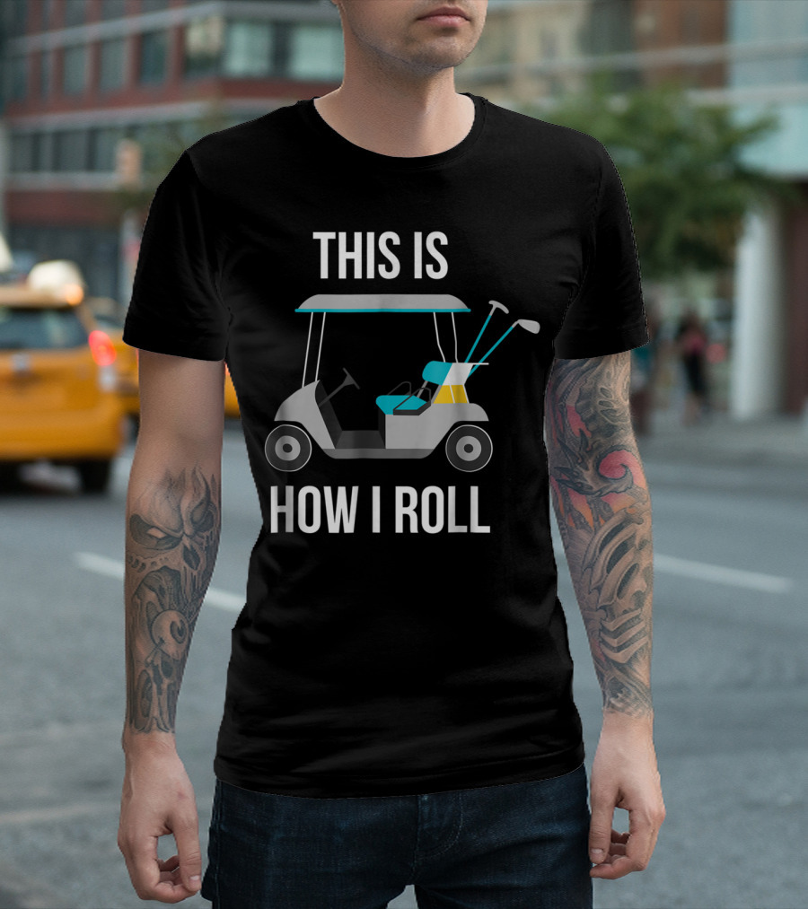 This Is How I Roll Golf Cart Image T-Shirt