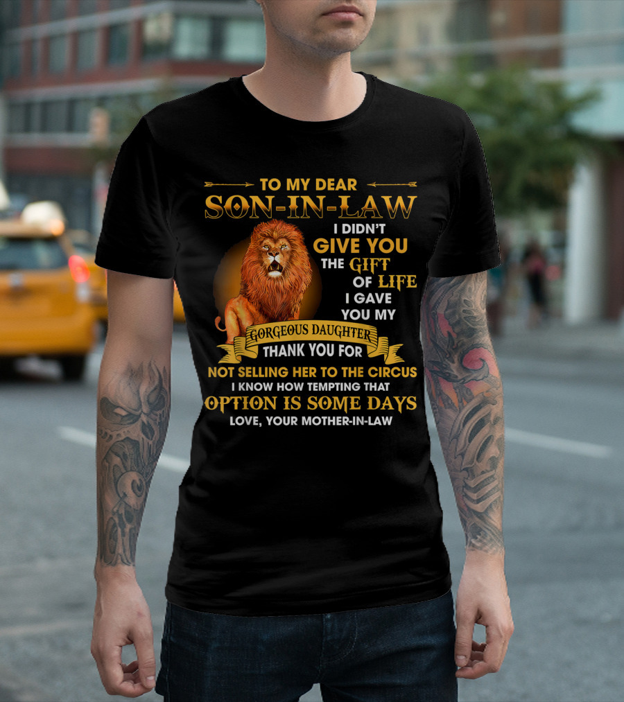 To My Dear Son-In-Law I Didn't Give You the Gift of Life I Gave You My Gorgeous Daughter Thank You for Not Selling Her to the Circus Love Your Mother-