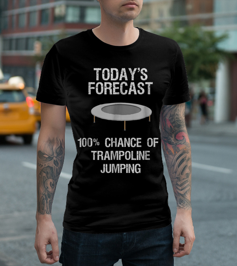 Today's Forecast 100% Chance of Trampoline Jumping T-Shirt