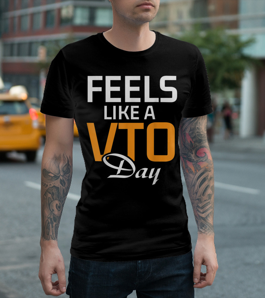 Feels Like a Vto Day VTO T-Shirt