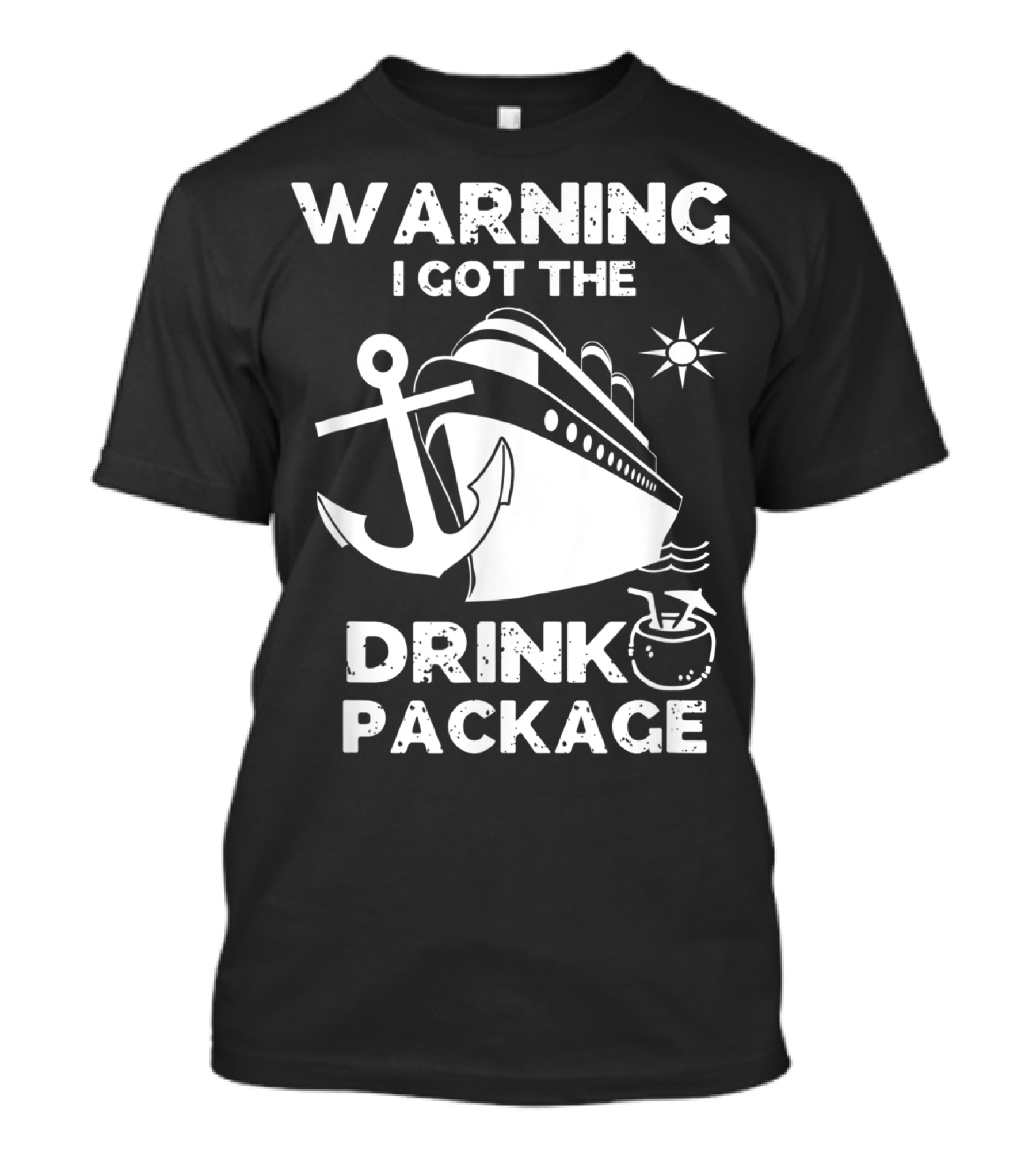 Warning I Got The Drink Package Cruise Ship Anchor Sun Icon Fun T-Shirt