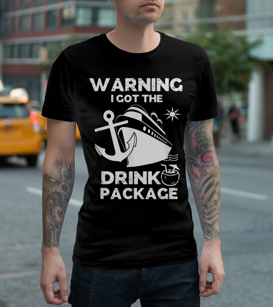 Warning I Got The Drink Package Cruise Ship Anchor Sun Icon Fun T-Shirt