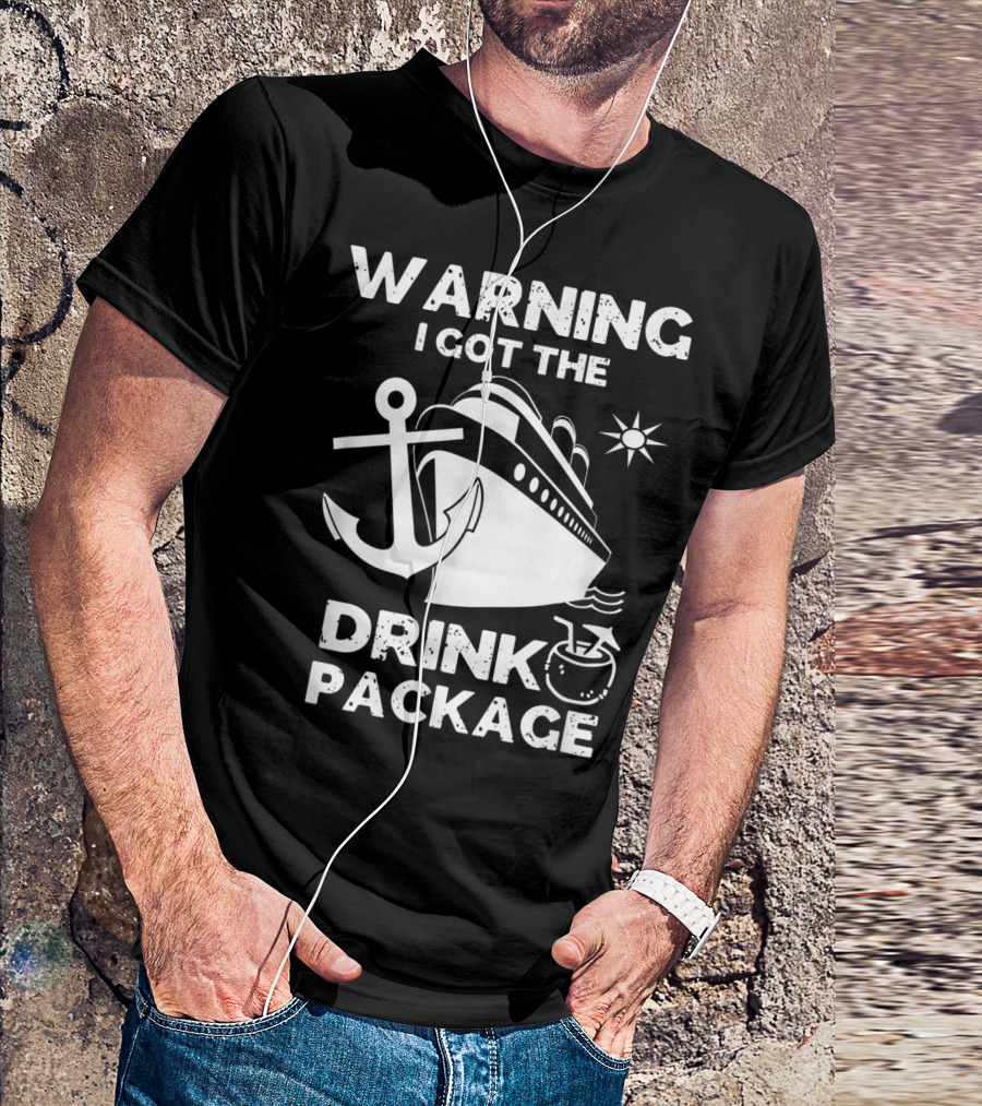 Warning I Got The Drink Package Cruise Ship Anchor Sun Icon Fun T-Shirt