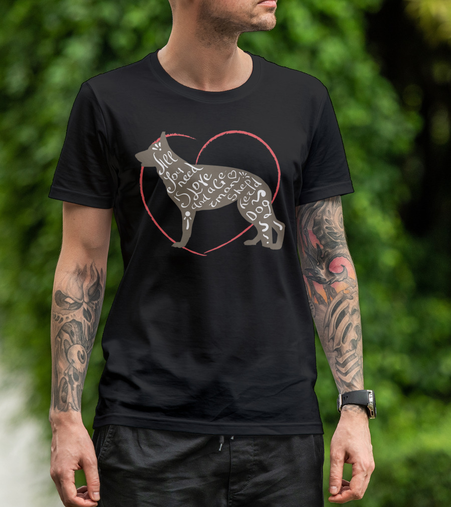 All You Need Is Love And A German Shepherd Dog T-Shirt