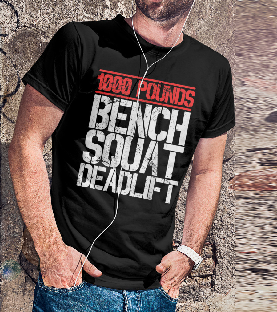 1000 Pounds Bench Squat Deadlift Powerlifter Strength Challenge T-Shirt