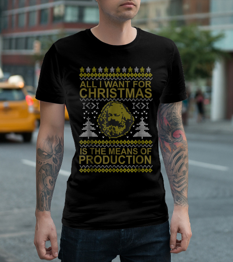 All I Want For Christmas Is The Means Of Production T-Shirt