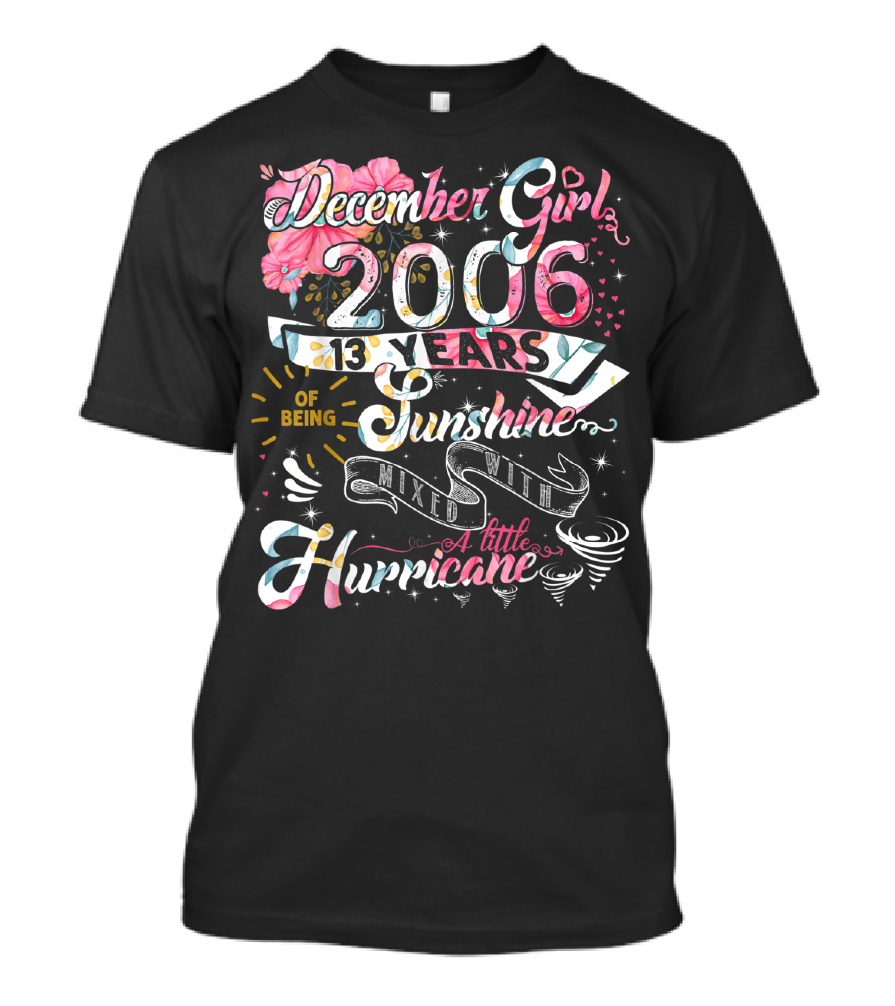 December Girl 2006 13 Years Of Being Sunshine Mixed With A Little Hurricane T-Shirt