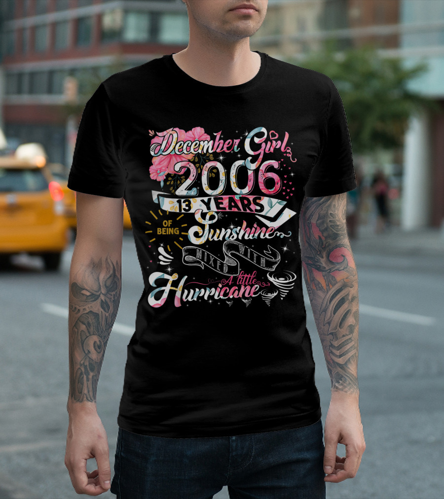 December Girl 2006 13 Years Of Being Sunshine Mixed With A Little Hurricane T-Shirt