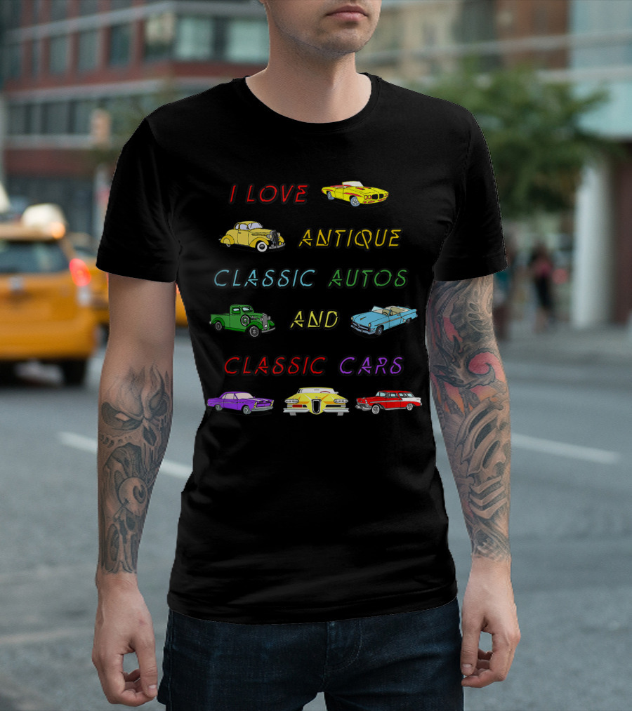 I Love Antique Classic Autos and Classic Cars T-Shirt