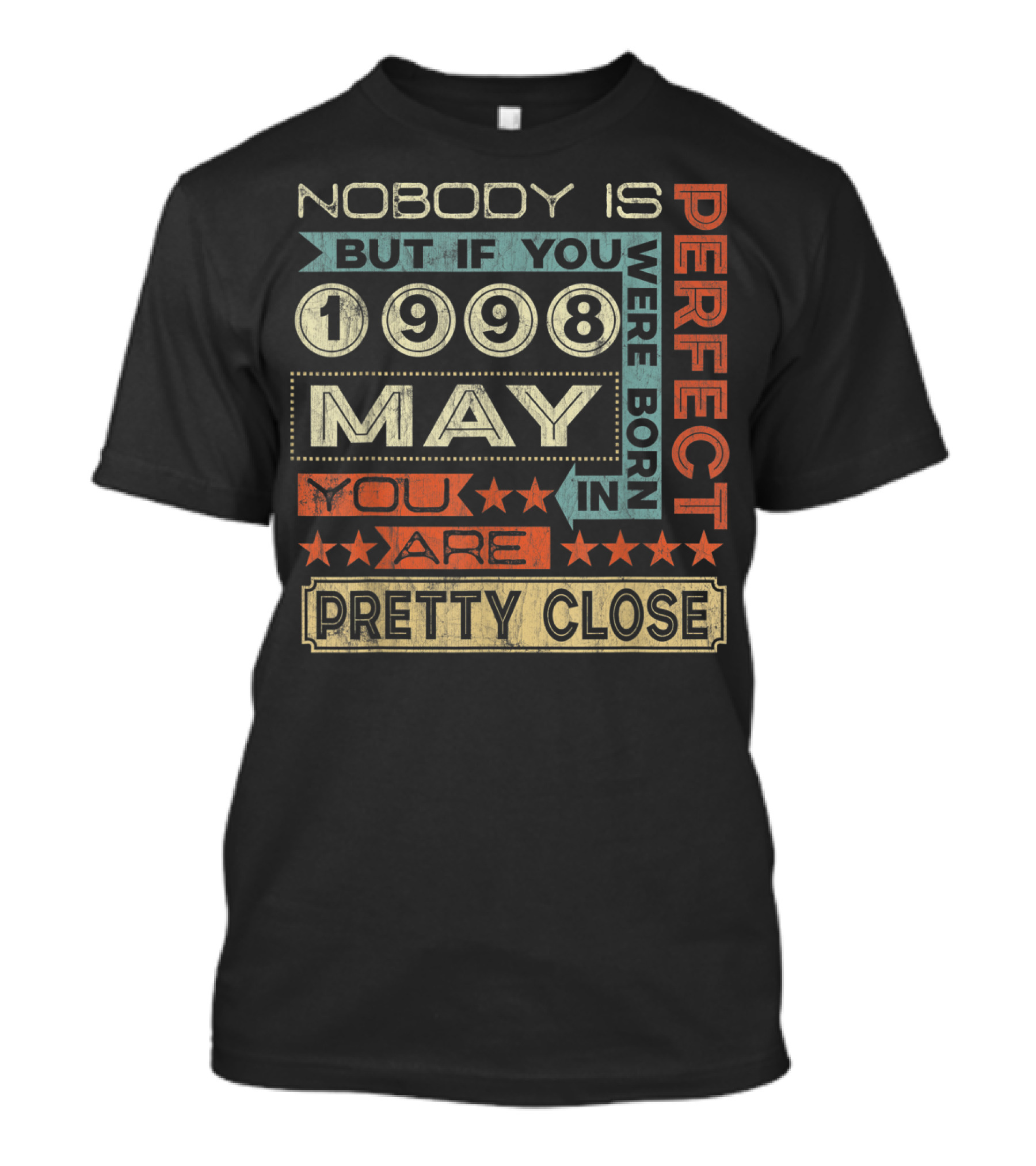 Nobody Is Perfect But If You Were Born In May 1998 You Are Pretty Close T-Shirt