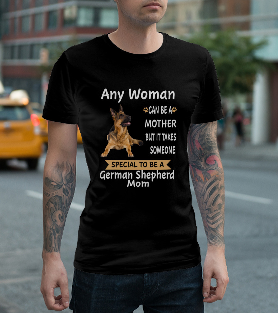 Any Woman Can Be A Mother But It Takes Someone Special To Be A German Shepherd Mom T-Shirt