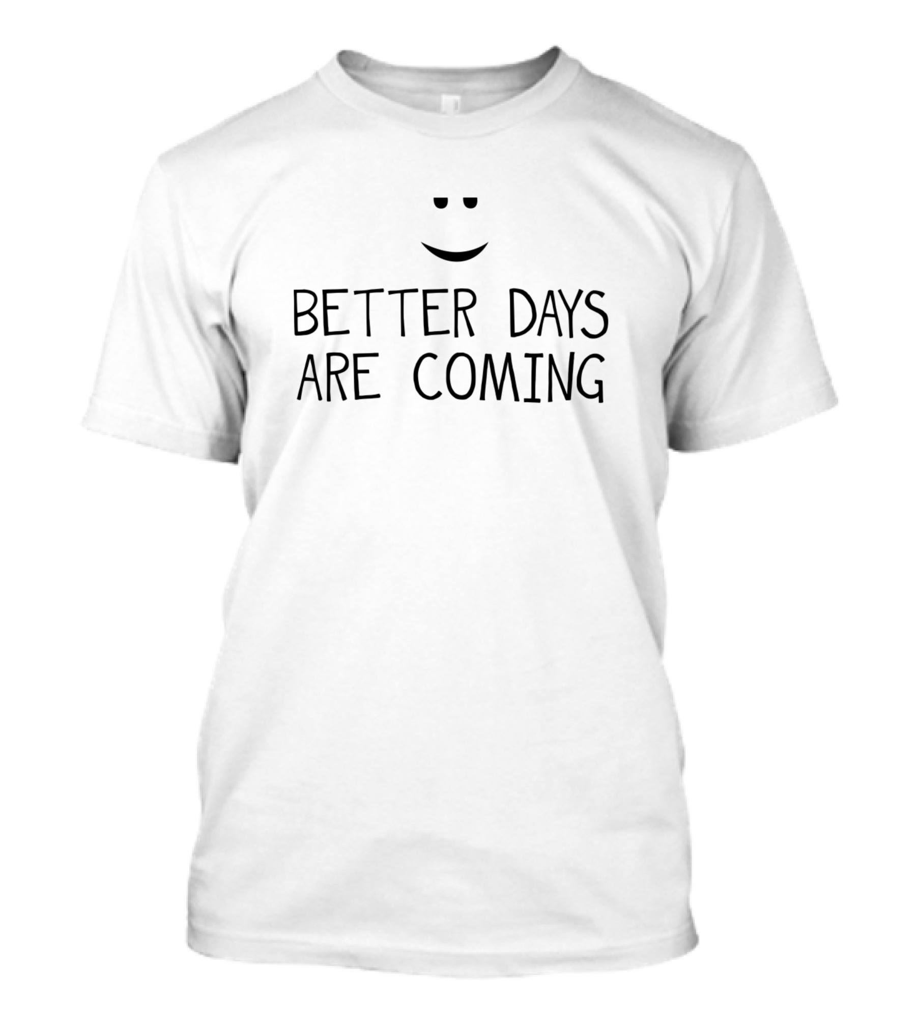 Better Days Are Coming Still Chill Smiley Face T-Shirt