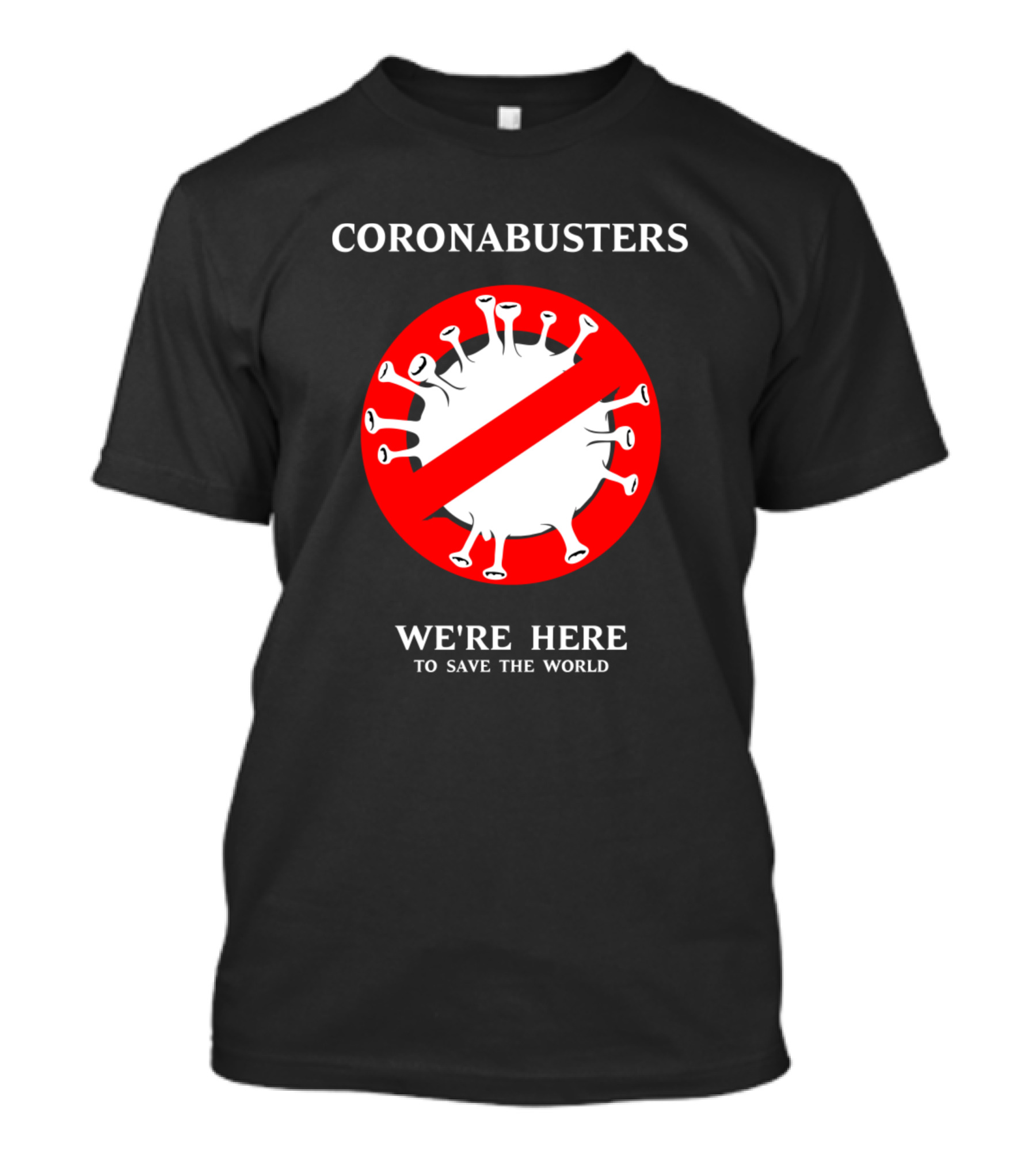 CORONABUSTERS WE'RE HERE TO SAVE THE WORLD T-Shirt