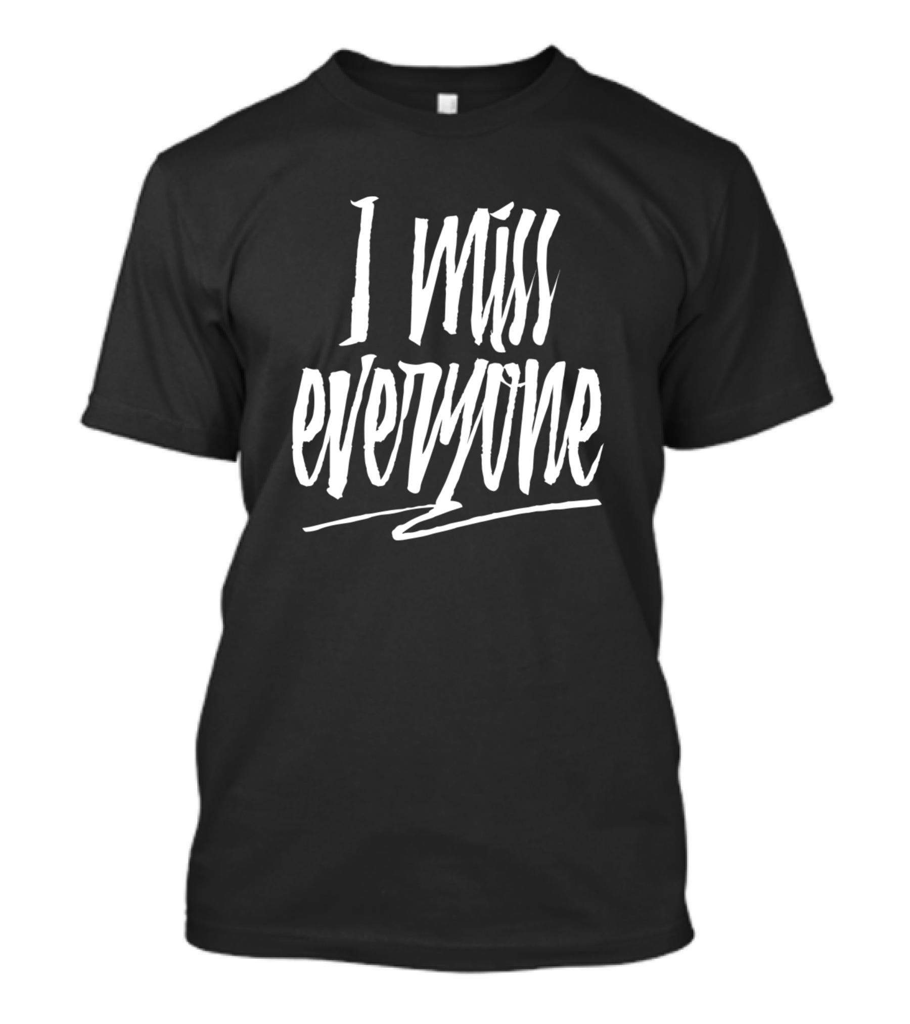I Miss Everyone T-Shirt