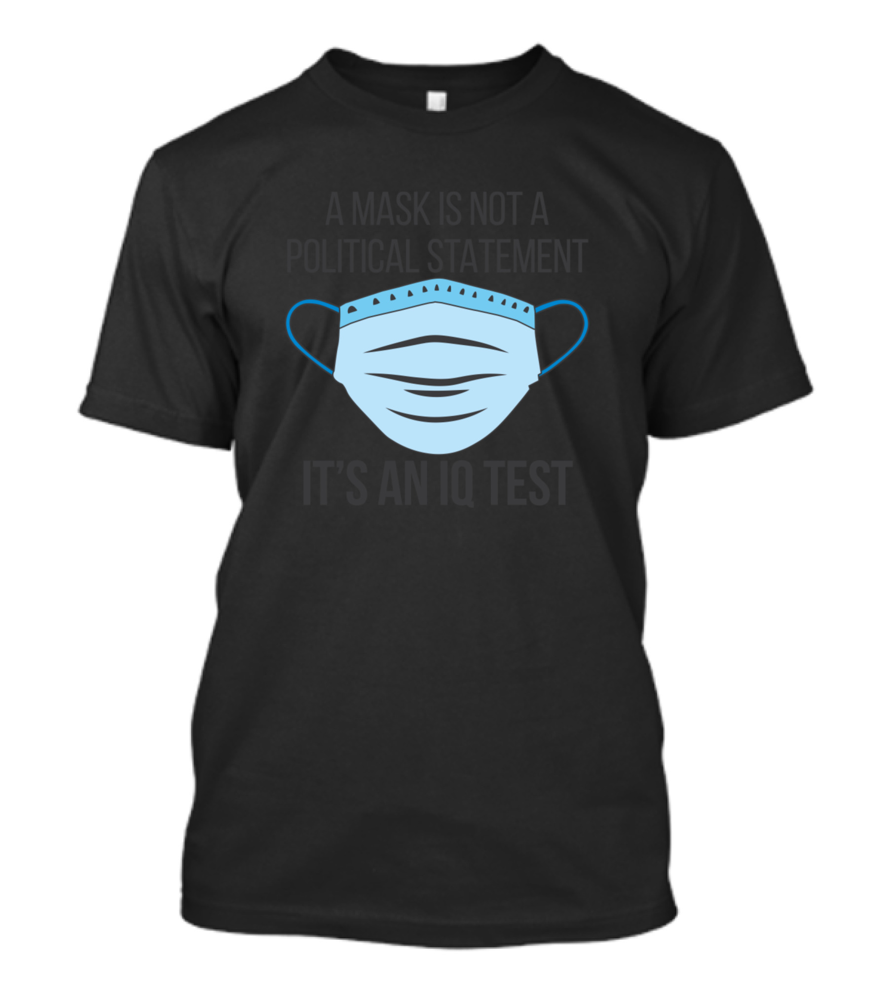 A Mask Is Not A Political Statement It's An IQ Test T-Shirt
