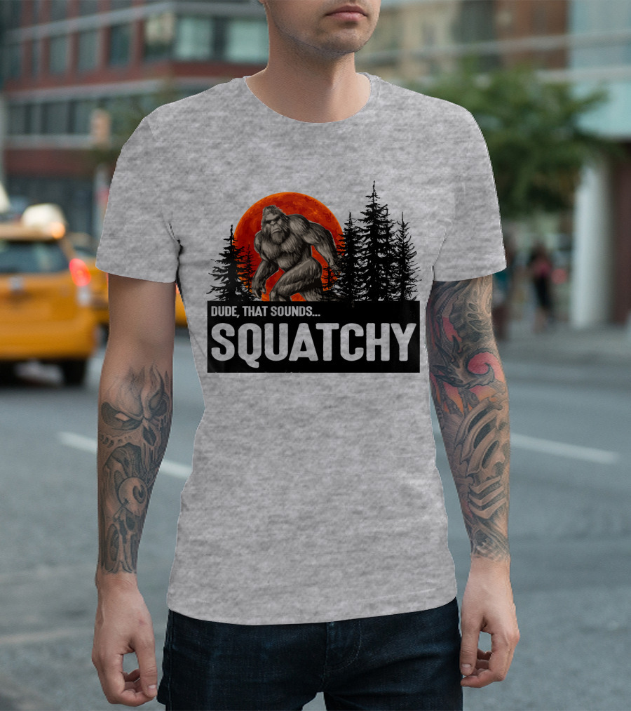 Dude That Sounds Squatchy Bigfoot Red Moon Forest T-Shirt