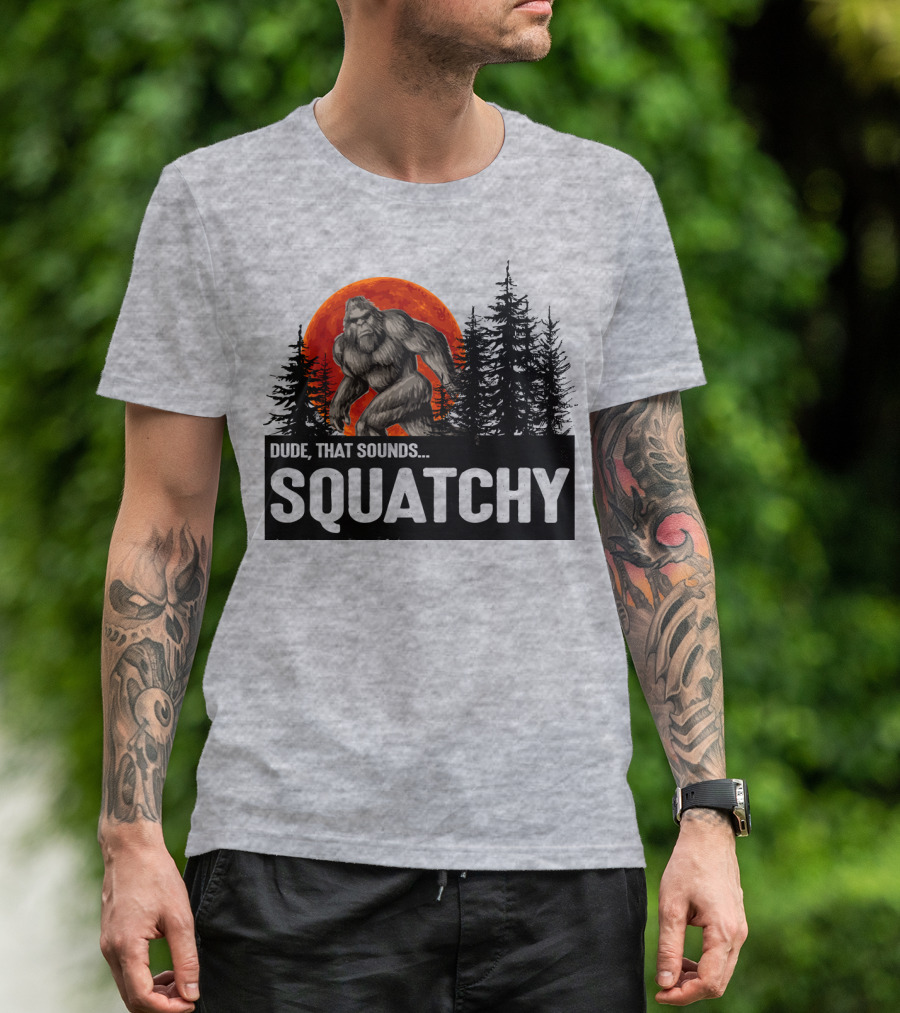 Dude That Sounds Squatchy Bigfoot Red Moon Forest T-Shirt