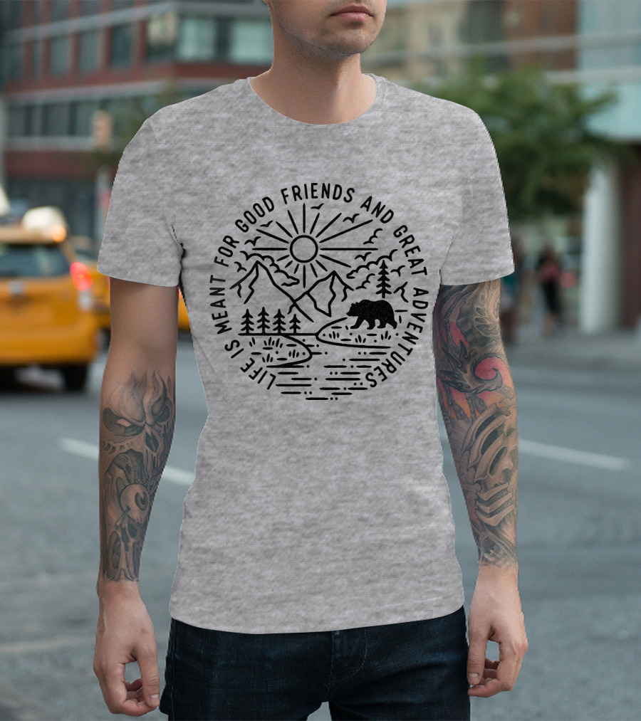 Life is Meant for Good Friends and Great Adventures Camping Bear T-Shirt