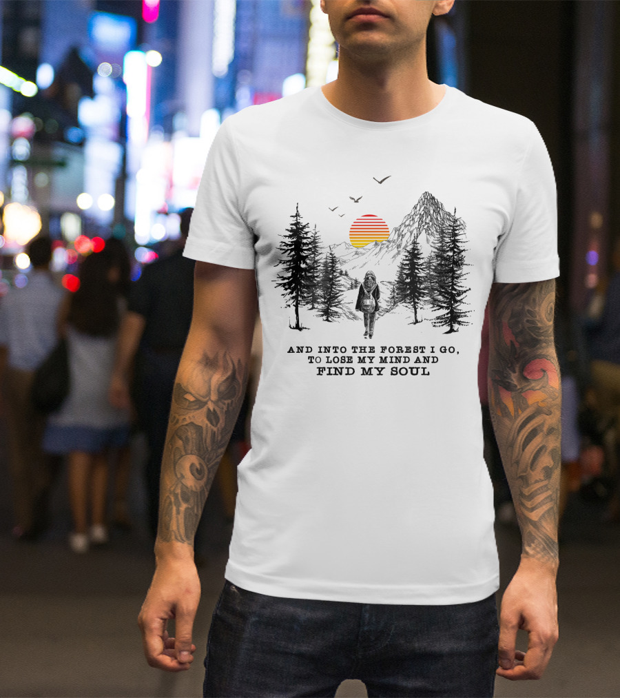 And Into The Forest I Go To Lose My Mind And Find My Soul Mountain Sunset T-Shirt