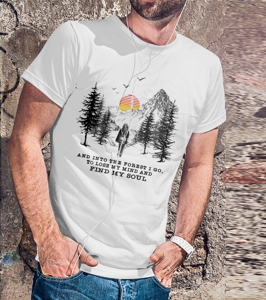 And Into The Forest I Go To Lose My Mind And Find My Soul Mountain Sunset T-Shirt