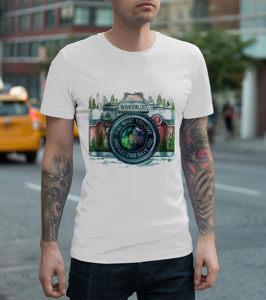 Wanderlust Camera Find What You Love and Let This Save You T-Shirt