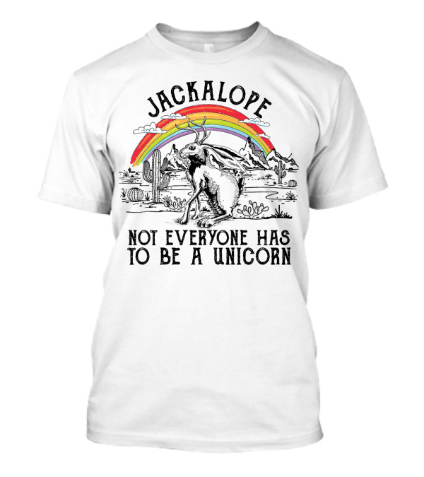 Jackalope Not Everyone Has To Be A Unicorn T-Shirt