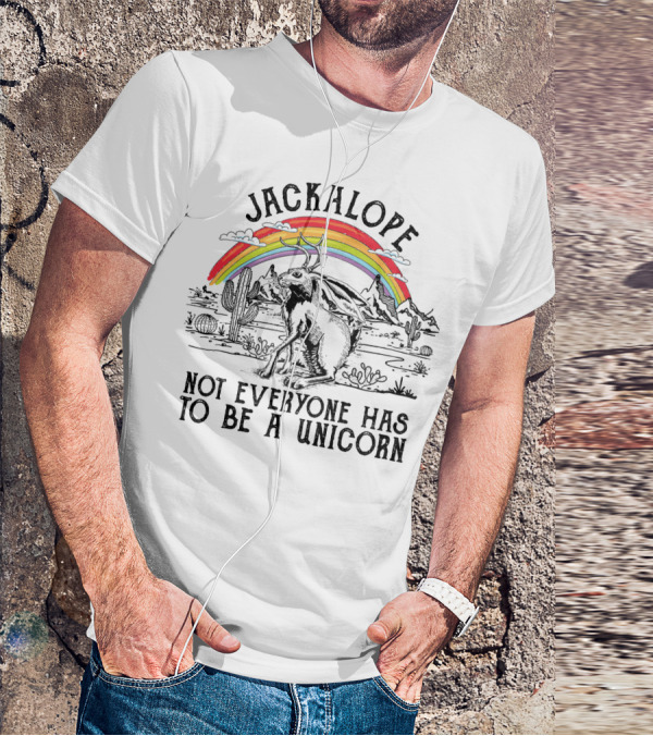 Jackalope Not Everyone Has To Be A Unicorn T-Shirt