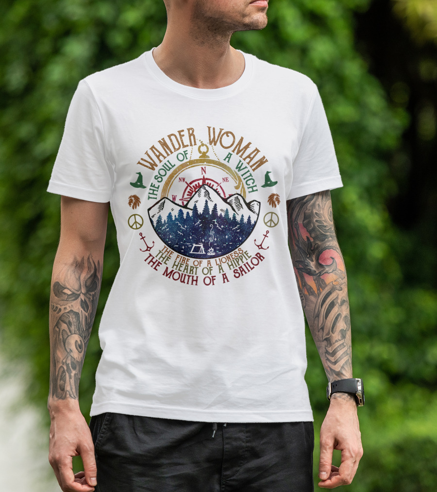 Wander Woman The Soul Of A Witch The Fire Of A Lioness The Heart Of A Hippie The Mouth Of A Sailor T-Shirt