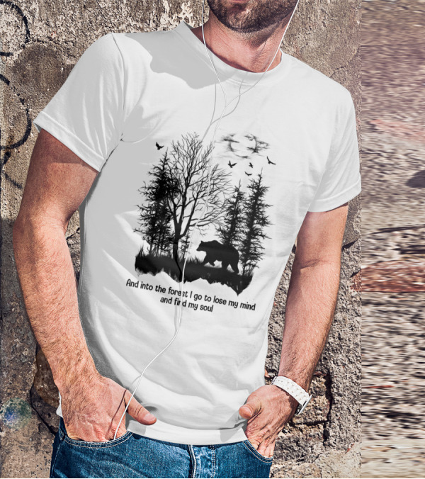 And Into The Forest I Go To Lose My Mind And Find My Soul Bear Trees Birds T-Shirt