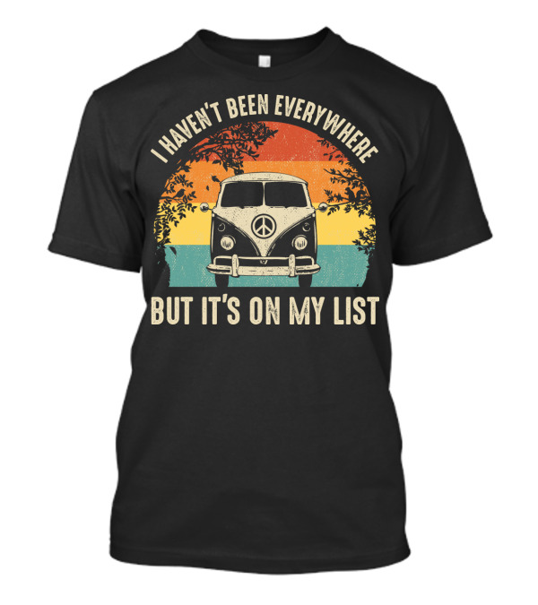 I Haven't Been Everywhere But It's On My List Vintage Camping Van Adventure T-Shirt