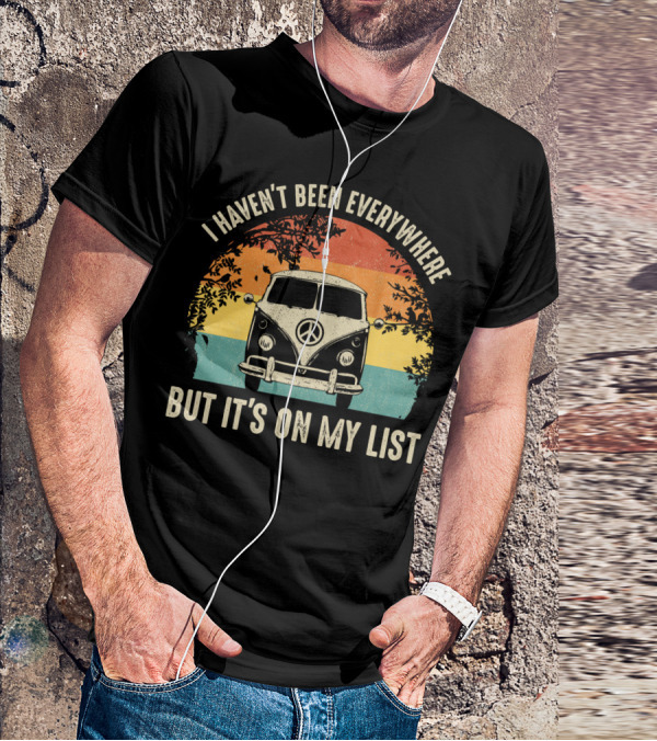 I Haven't Been Everywhere But It's On My List Vintage Camping Van Adventure T-Shirt