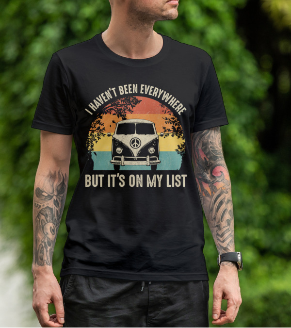 I Haven't Been Everywhere But It's On My List Vintage Camping Van Adventure T-Shirt