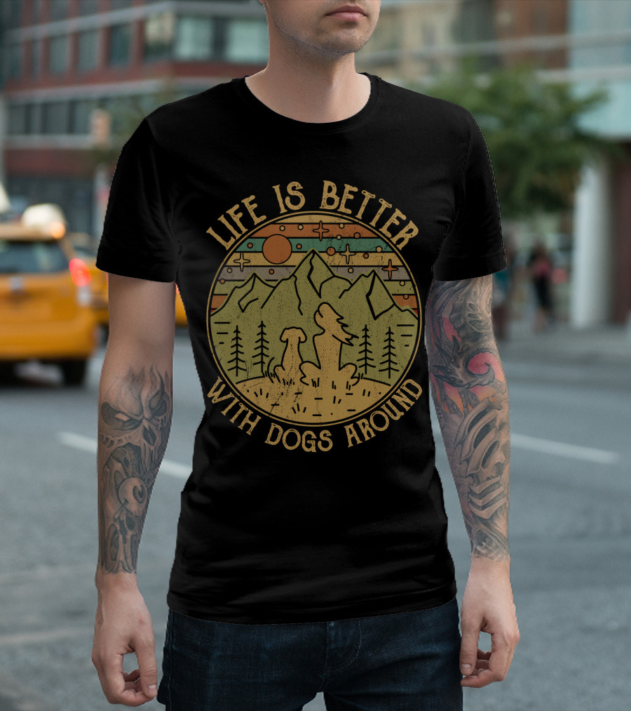 Life Is Better With Dogs Around Mountains and Trees Outdoors T-Shirt