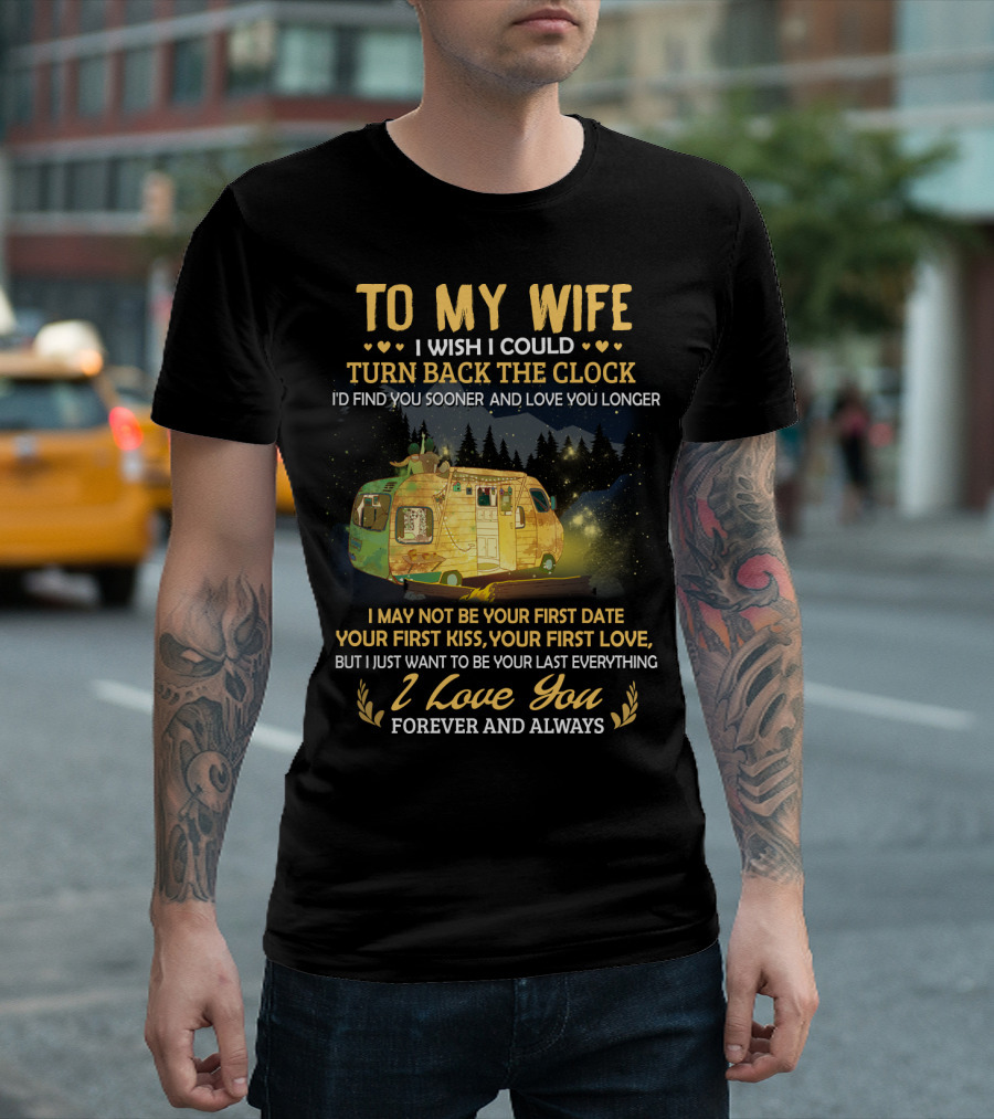 TO MY WIFE I WISH I COULD TURN BACK THE CLOCK I LOVE YOU FOREVER AND ALWAYS T-Shirt