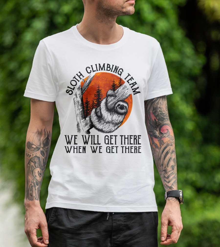 Sloth Climbing Team We Will Get There When We Get There T-Shirt
