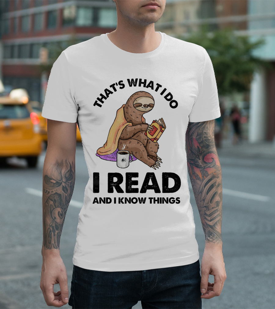 That's What I Do I Read and I Know Things Sloth T-Shirt
