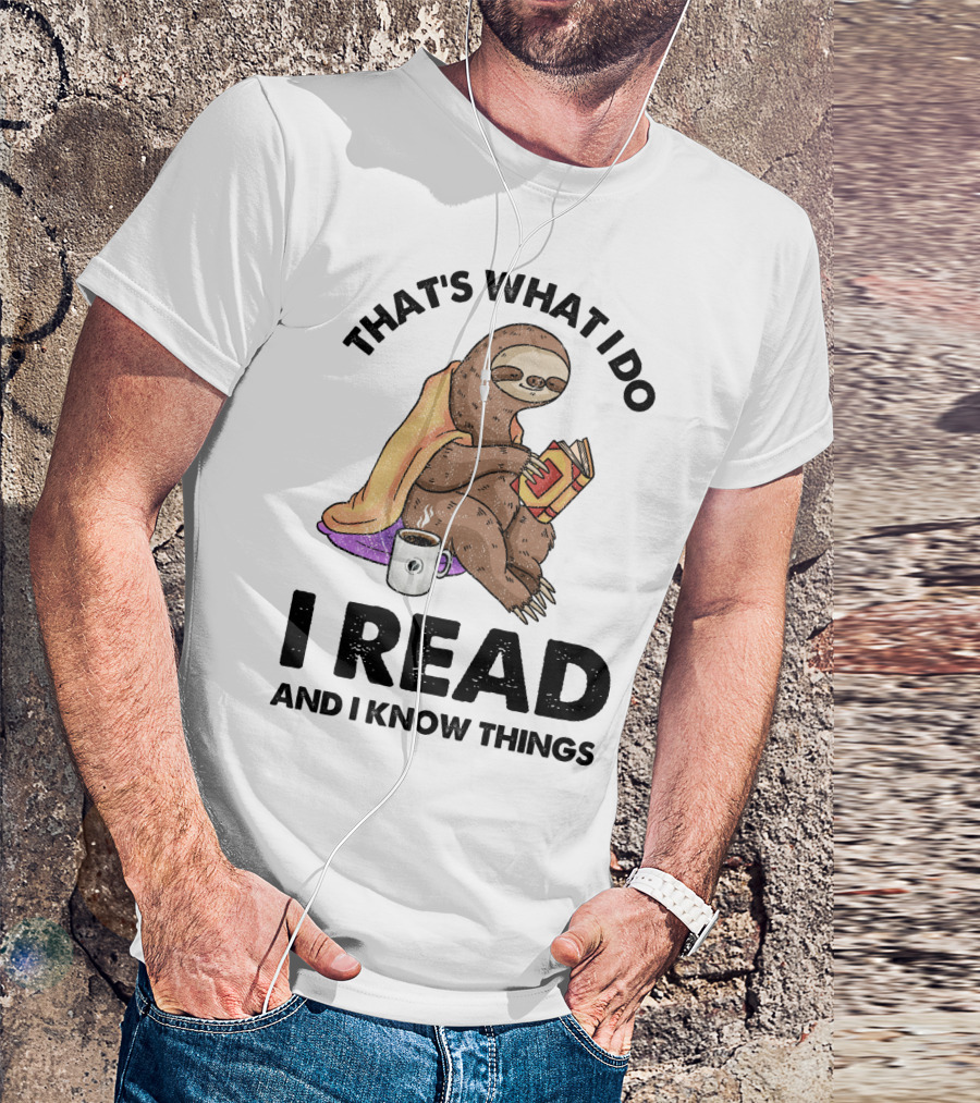 That's What I Do I Read And I Know Things Sloth T-Shirt