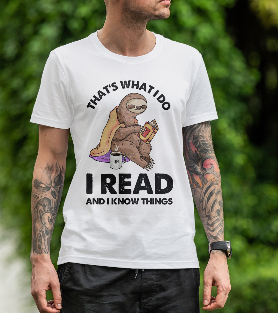 That's What I Do I Read And I Know Things Sloth T-Shirt