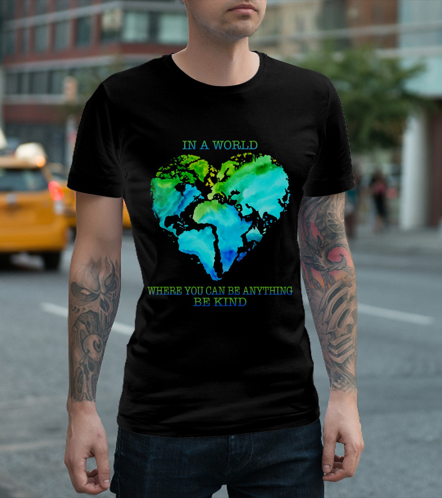 IN A WORLD WHERE YOU CAN BE ANYTHING BE KIND T-Shirt