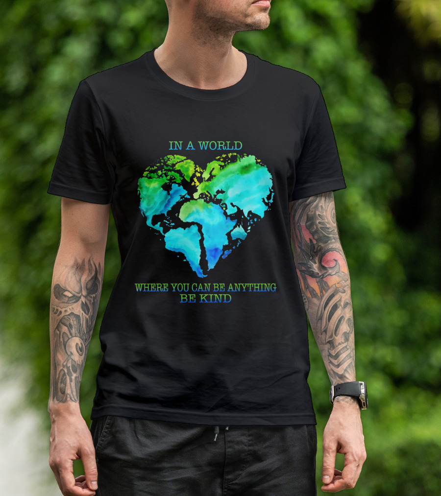IN A WORLD WHERE YOU CAN BE ANYTHING BE KIND T-Shirt