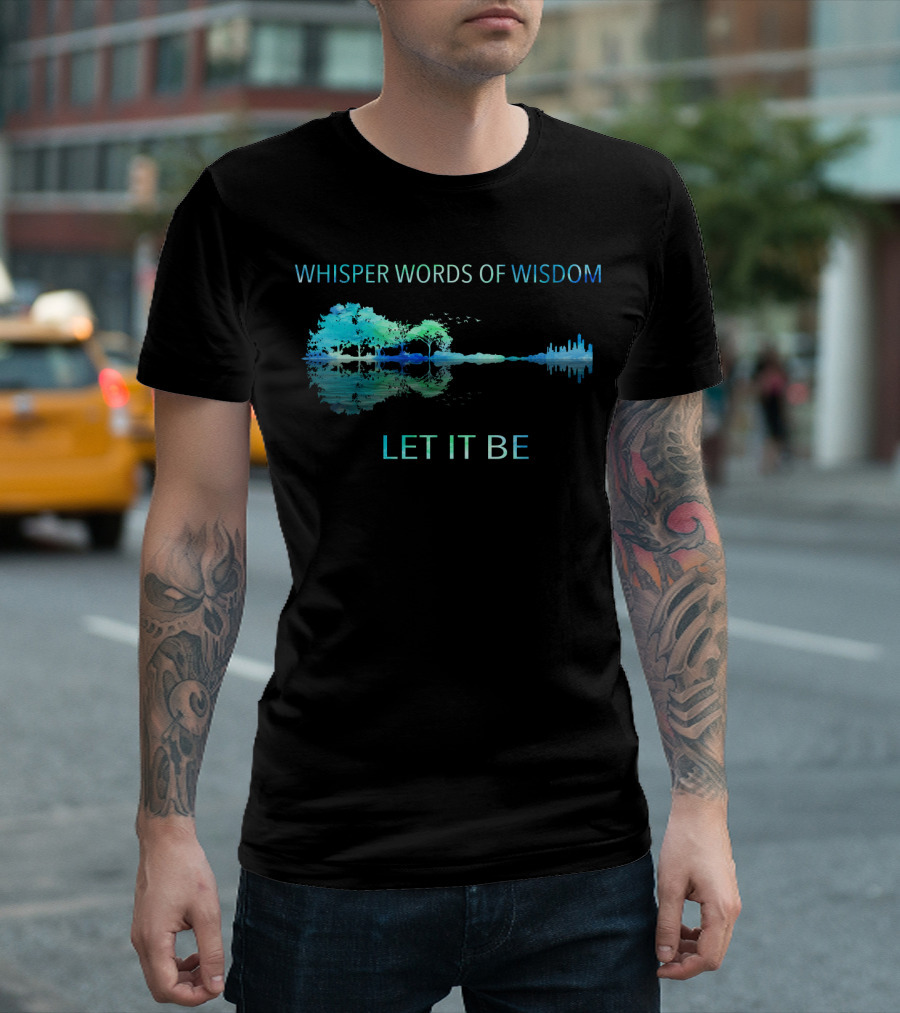 Whisper Words of Wisdom Let It Be Nature and Cityscape Reflection T-Shirt