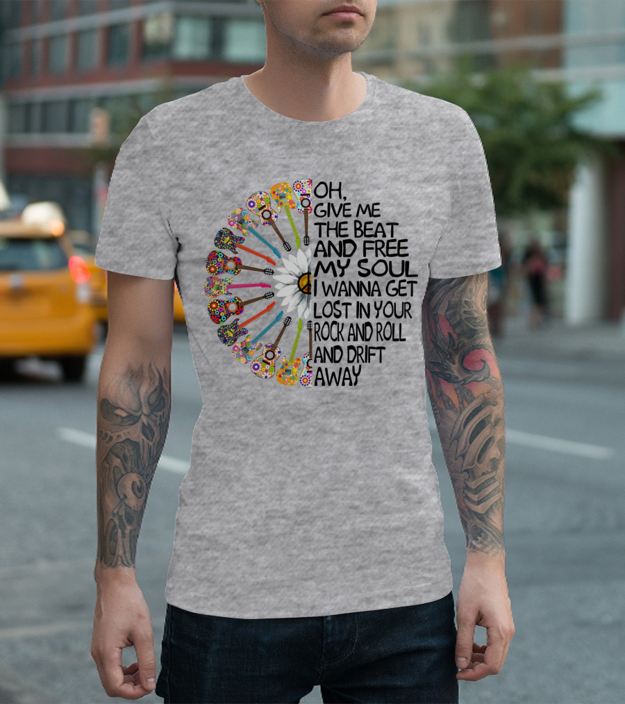 Oh Give Me the Beat and Free My Soul I Wanna Get Lost in Your Rock and Roll and Drift Away Guitars and Flowerburst T-Shirt