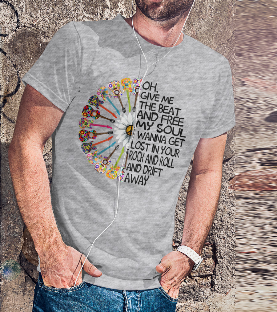 Oh Give Me The Beat And Free My Soul I Wanna Get Lost In Your Rock And Roll And Drift Away Guitars And Flowerburst T-Shirt