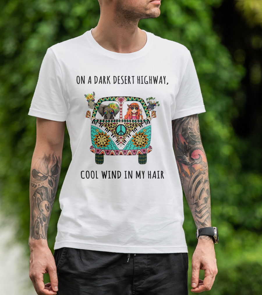 On A Dark Desert Highway Cool Wind In My Hair Peace Van With Animals And Hippie Girl T-Shirt