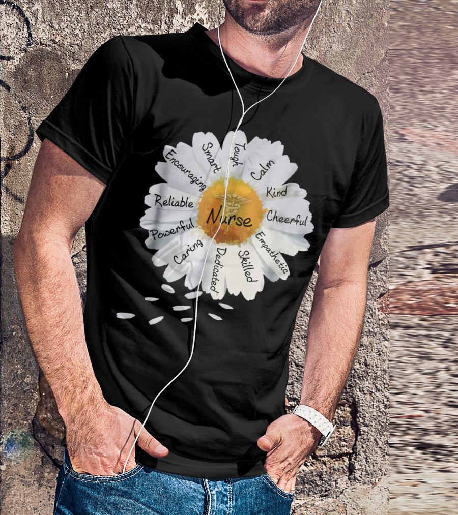 Nurse Smart Tough Encouraging Reliable Powerful Caring Dedicated Calm Kind Cheerful Empathetic Skilled Flower T-Shirt