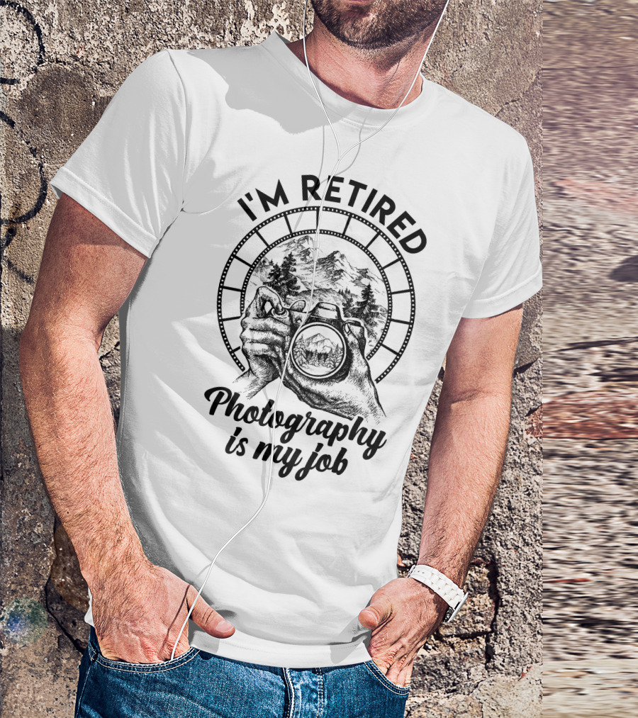 I'm Retired Photography Is My Job Camera Hands Forest Mountain Film Strip T-Shirt