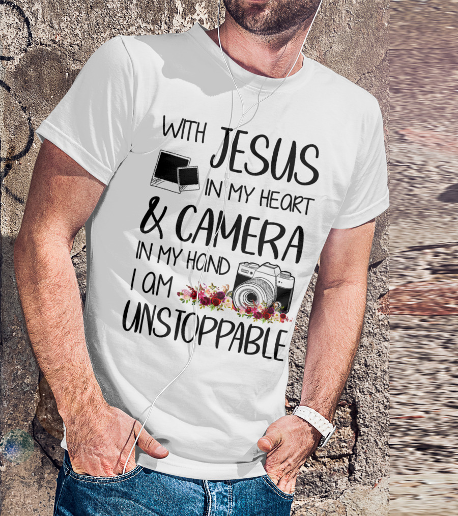 With Jesus In My Heart And Camera In My Hand I Am Unstoppable T-Shirt