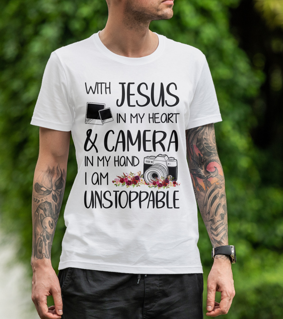 With Jesus In My Heart And Camera In My Hand I Am Unstoppable T-Shirt