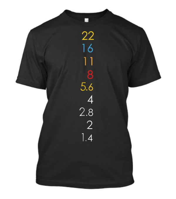 Photography Aperture Values 22 16 11 8 5.6 4 2.8 2 1.4 T-Shirt